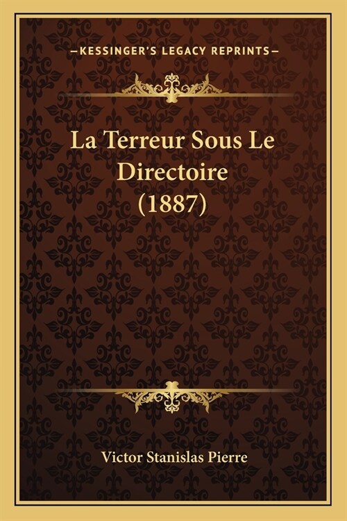 La Terreur Sous Le Directoire (1887) (Paperback)