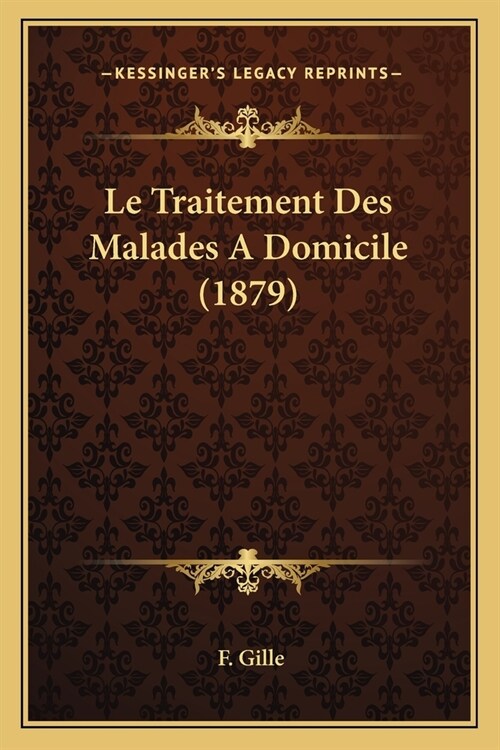 Le Traitement Des Malades A Domicile (1879) (Paperback)