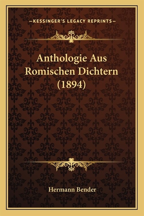 Anthologie Aus Romischen Dichtern (1894) (Paperback)