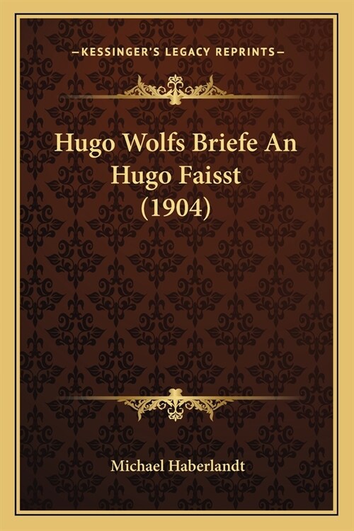 Hugo Wolfs Briefe An Hugo Faisst (1904) (Paperback)