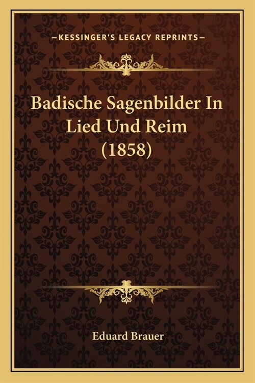 Badische Sagenbilder In Lied Und Reim (1858) (Paperback)