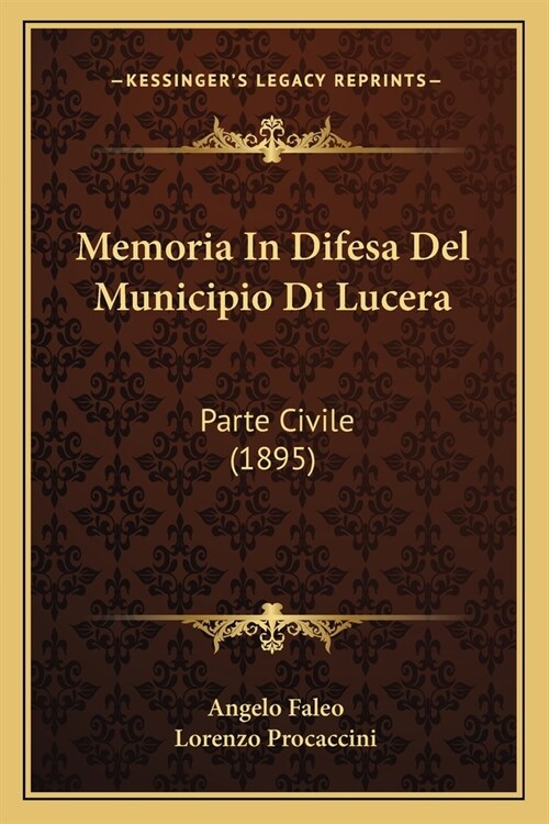 Memoria In Difesa Del Municipio Di Lucera: Parte Civile (1895) (Paperback)