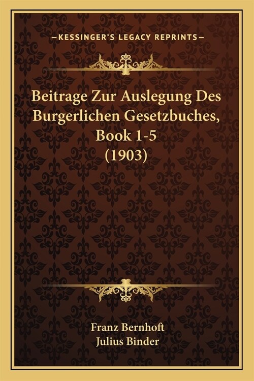 Beitrage Zur Auslegung Des Burgerlichen Gesetzbuches, Book 1-5 (1903) (Paperback)