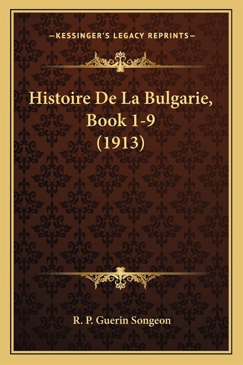 Histoire De La Bulgarie, Book 1-9 (1913) (Paperback)