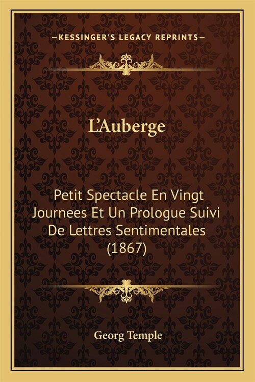 LAuberge: Petit Spectacle En Vingt Journees Et Un Prologue Suivi De Lettres Sentimentales (1867) (Paperback)