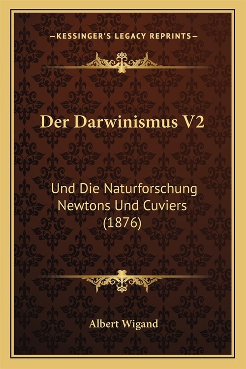 Der Darwinismus V2: Und Die Naturforschung Newtons Und Cuviers (1876) (Paperback)