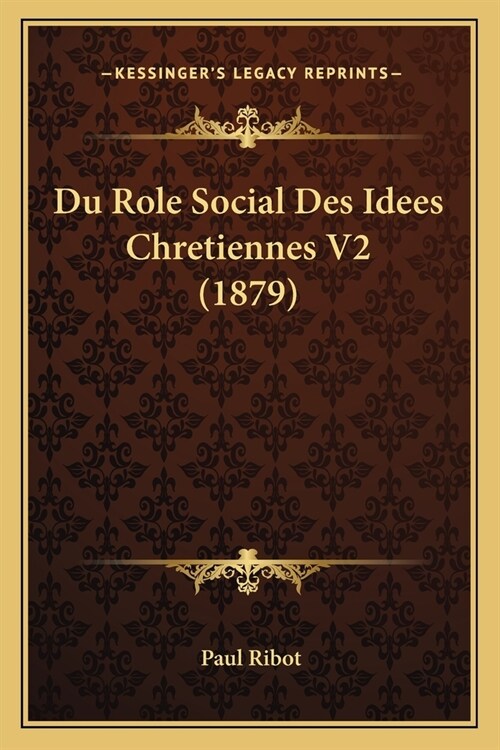 Du Role Social Des Idees Chretiennes V2 (1879) (Paperback)