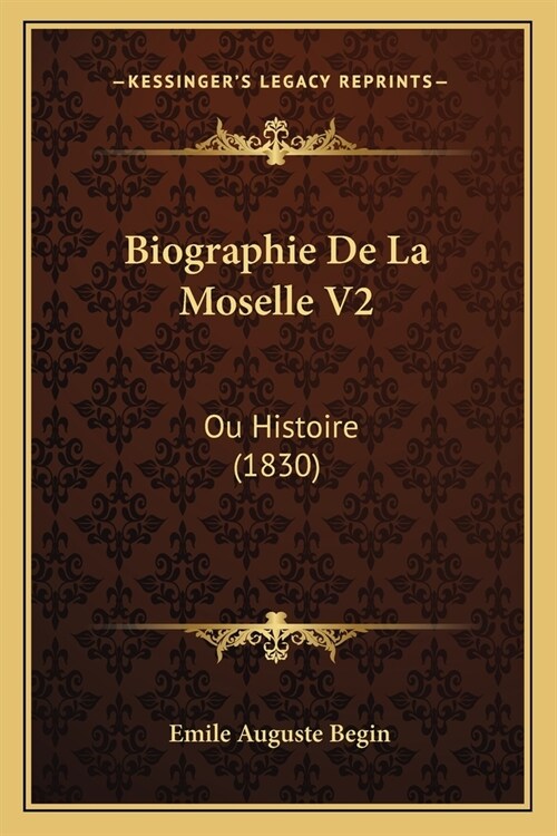 Biographie De La Moselle V2: Ou Histoire (1830) (Paperback)