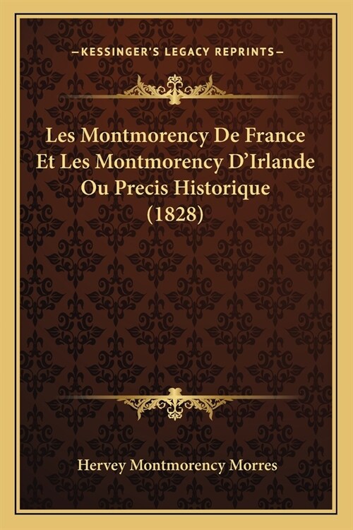 Les Montmorency De France Et Les Montmorency DIrlande Ou Precis Historique (1828) (Paperback)