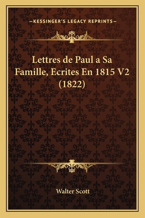 Lettres de Paul a Sa Famille, Ecrites En 1815 V2 (1822) (Paperback)