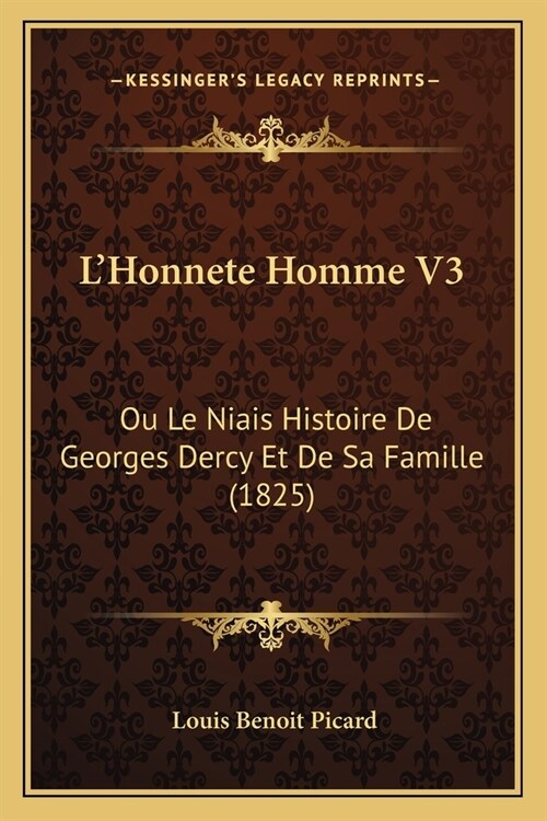 LHonnete Homme V3: Ou Le Niais Histoire De Georges Dercy Et De Sa Famille (1825) (Paperback)