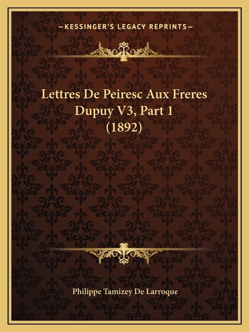 Lettres De Peiresc Aux Freres Dupuy V3, Part 1 (1892) (Paperback)