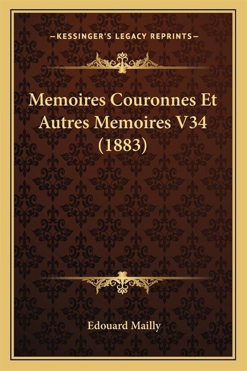 Memoires Couronnes Et Autres Memoires V34 (1883) (Paperback)