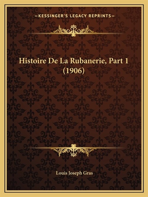 Histoire De La Rubanerie, Part 1 (1906) (Paperback)