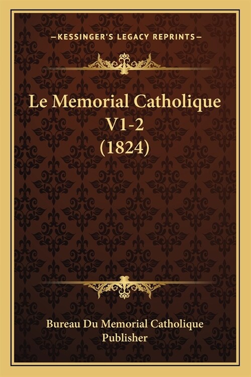 Le Memorial Catholique V1-2 (1824) (Paperback)