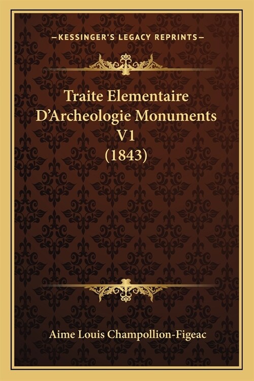 Traite Elementaire DArcheologie Monuments V1 (1843) (Paperback)