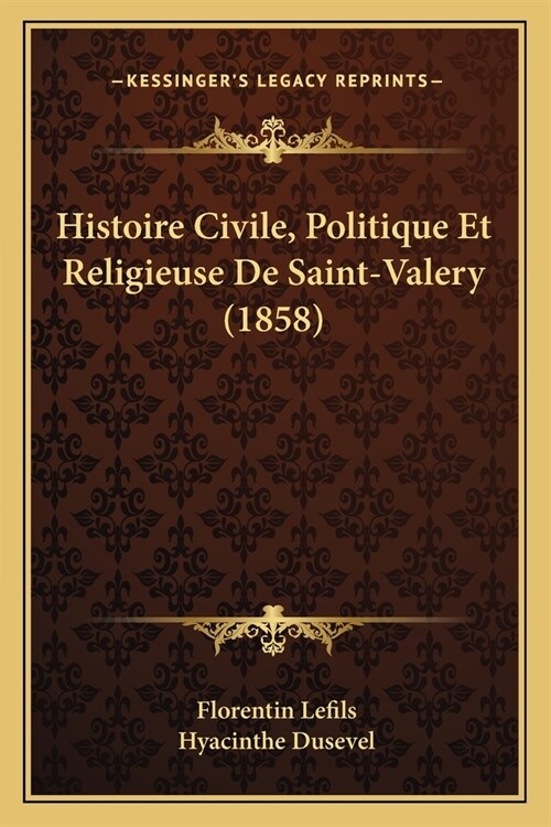 Histoire Civile, Politique Et Religieuse De Saint-Valery (1858) (Paperback)