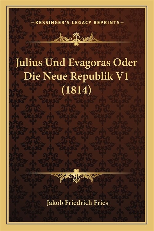 Julius Und Evagoras Oder Die Neue Republik V1 (1814) (Paperback)