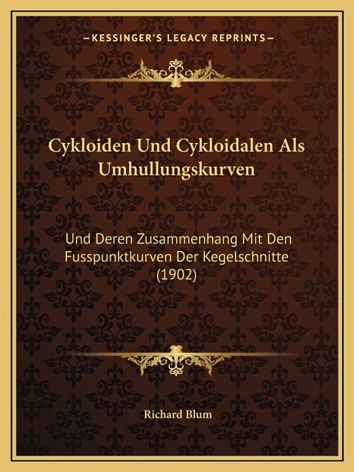 Cykloiden Und Cykloidalen Als Umhullungskurven: Und Deren Zusammenhang Mit Den Fusspunktkurven Der Kegelschnitte (1902) (Paperback)