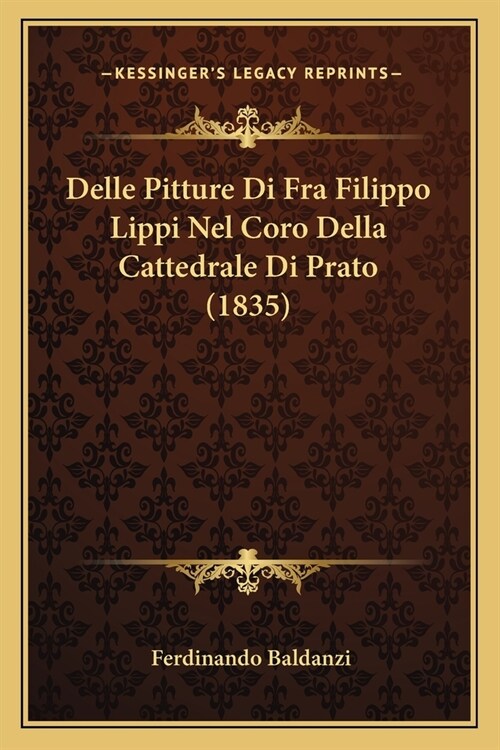 Delle Pitture Di Fra Filippo Lippi Nel Coro Della Cattedrale Di Prato (1835) (Paperback)
