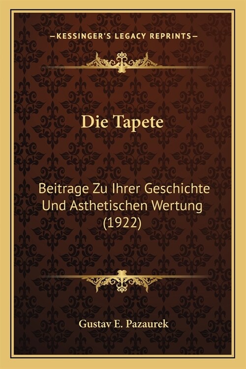 Die Tapete: Beitrage Zu Ihrer Geschichte Und Asthetischen Wertung (1922) (Paperback)