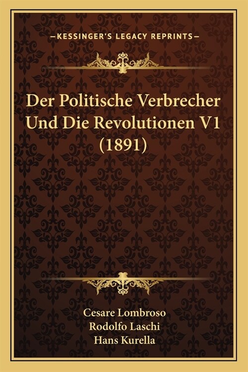 Der Politische Verbrecher Und Die Revolutionen V1 (1891) (Paperback)