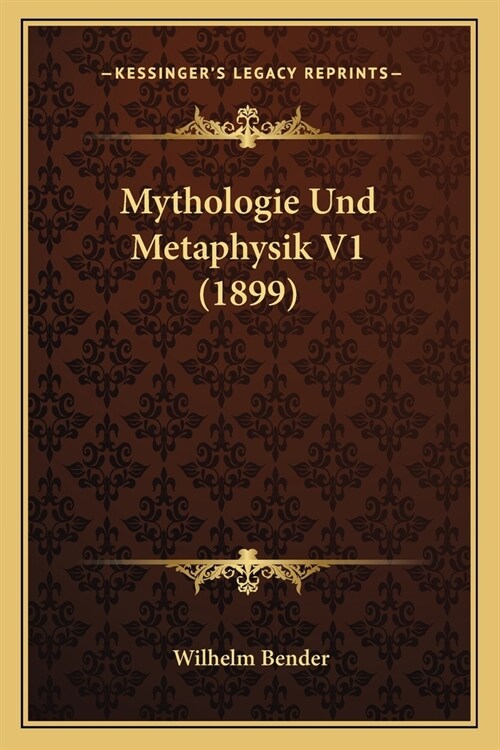 Mythologie Und Metaphysik V1 (1899) (Paperback)
