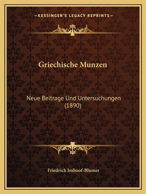 Griechische Munzen: Neue Beitrage Und Untersuchungen (1890) (Paperback)