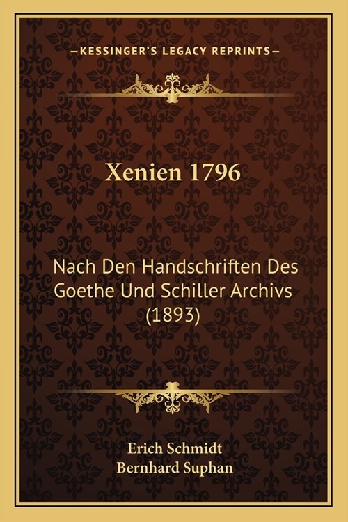 Xenien 1796: Nach Den Handschriften Des Goethe Und Schiller Archivs (1893) (Paperback)