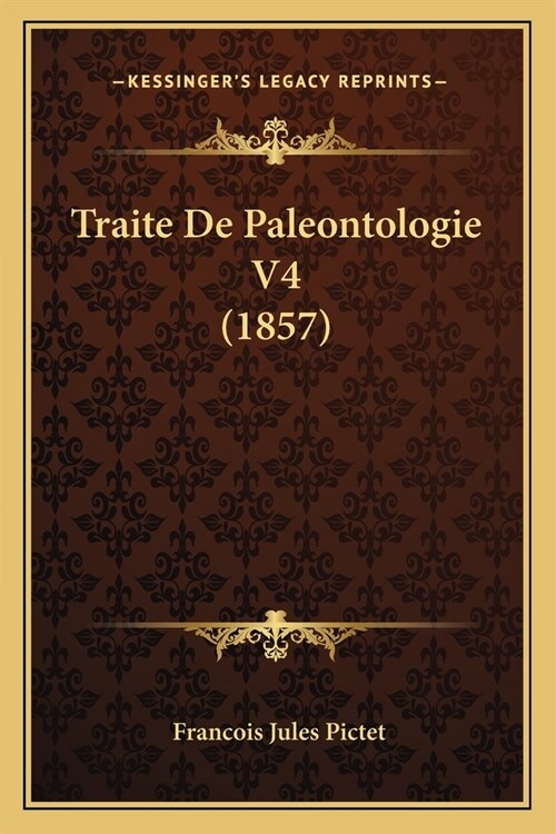 Traite De Paleontologie V4 (1857) (Paperback)