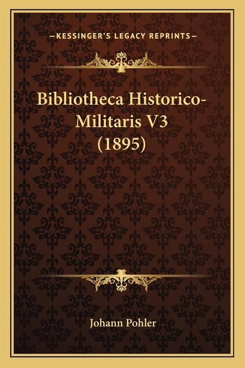 Bibliotheca Historico-Militaris V3 (1895) (Paperback)