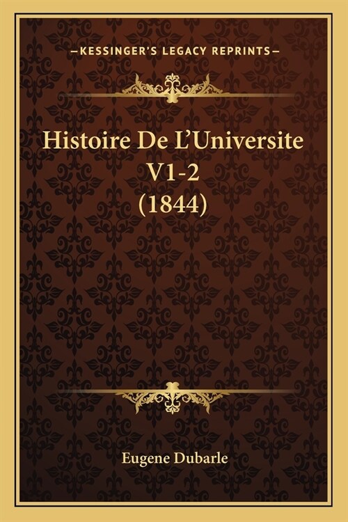 Histoire De LUniversite V1-2 (1844) (Paperback)