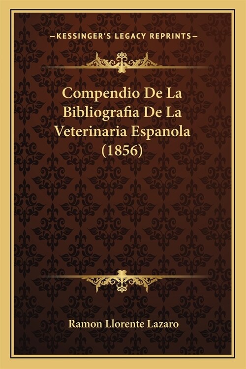 Compendio De La Bibliografia De La Veterinaria Espanola (1856) (Paperback)