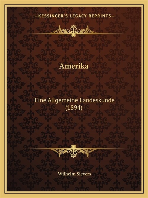 Amerika: Eine Allgemeine Landeskunde (1894) (Paperback)