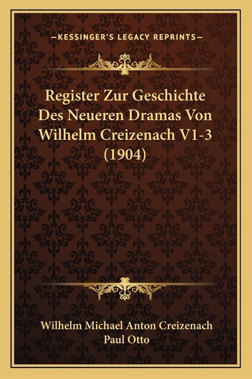 Register Zur Geschichte Des Neueren Dramas Von Wilhelm Creizenach V1-3 (1904) (Paperback)