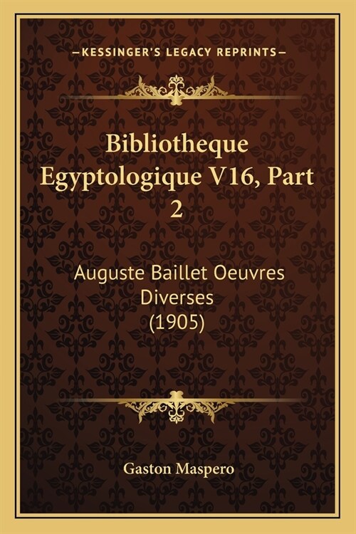 Bibliotheque Egyptologique V16, Part 2: Auguste Baillet Oeuvres Diverses (1905) (Paperback)