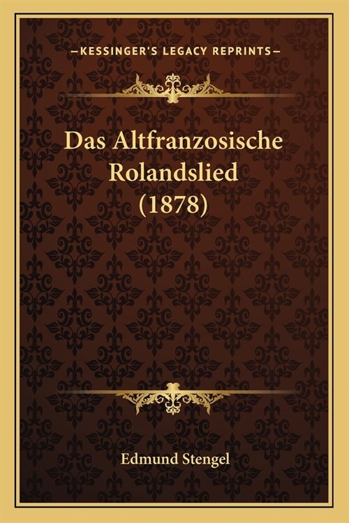 Das Altfranzosische Rolandslied (1878) (Paperback)