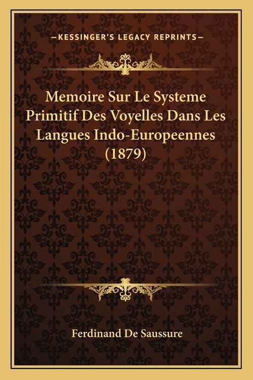 Memoire Sur Le Systeme Primitif Des Voyelles Dans Les Langues Indo-Europeennes (1879) (Paperback)