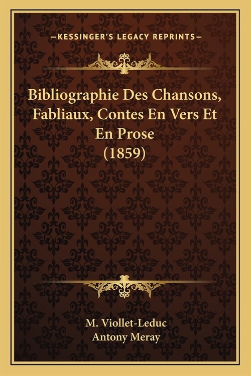 Bibliographie Des Chansons, Fabliaux, Contes En Vers Et En Prose (1859) (Paperback)