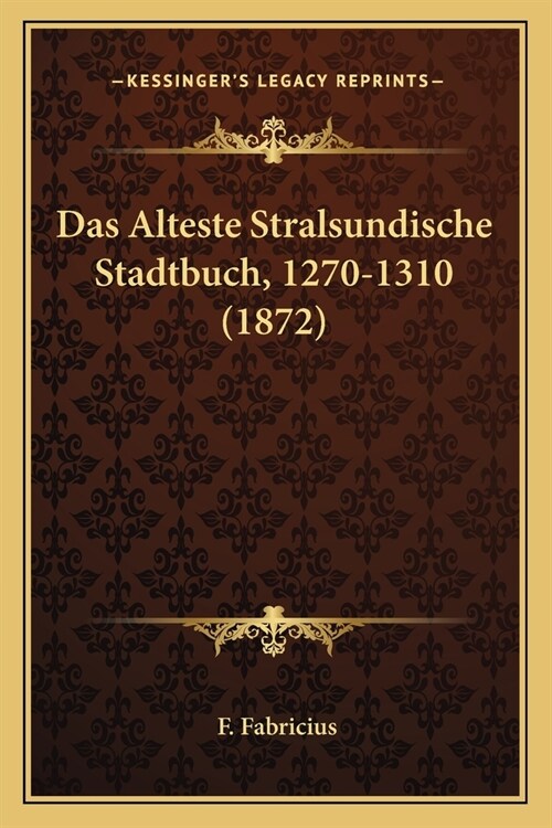 Das Alteste Stralsundische Stadtbuch, 1270-1310 (1872) (Paperback)