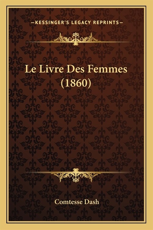 Le Livre Des Femmes (1860) (Paperback)