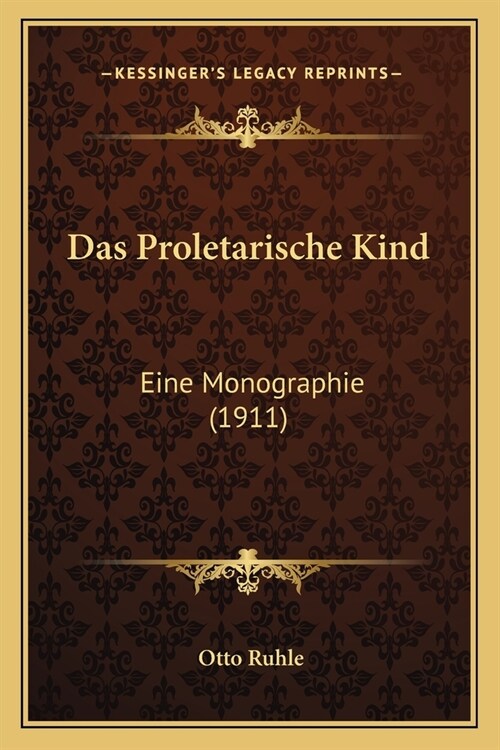 Das Proletarische Kind: Eine Monographie (1911) (Paperback)