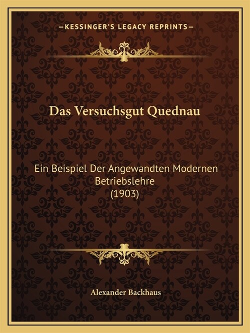 Das Versuchsgut Quednau: Ein Beispiel Der Angewandten Modernen Betriebslehre (1903) (Paperback)
