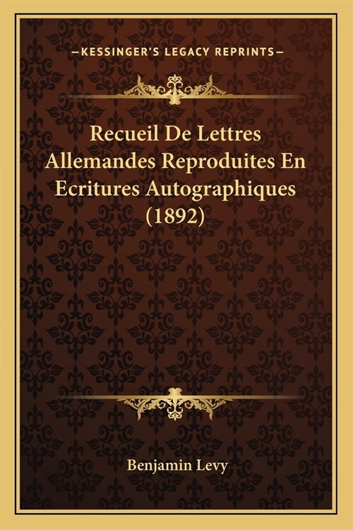 Recueil De Lettres Allemandes Reproduites En Ecritures Autographiques (1892) (Paperback)