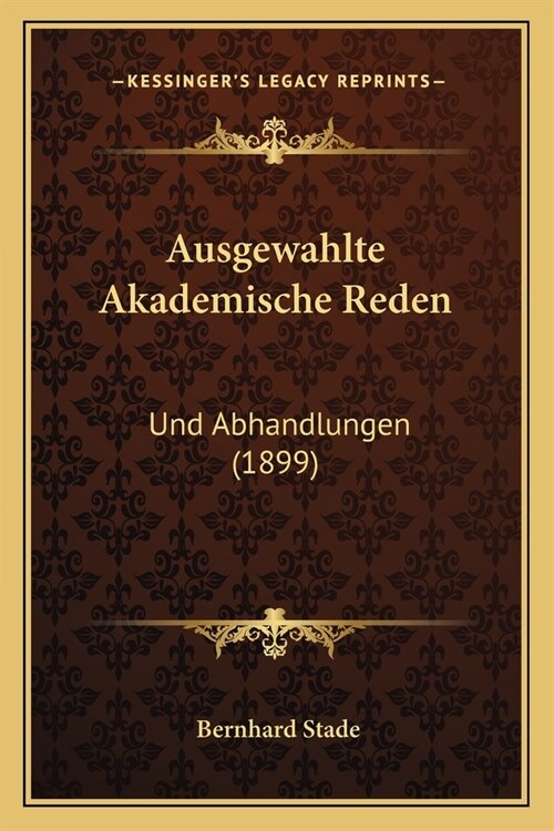 Ausgewahlte Akademische Reden: Und Abhandlungen (1899) (Paperback)