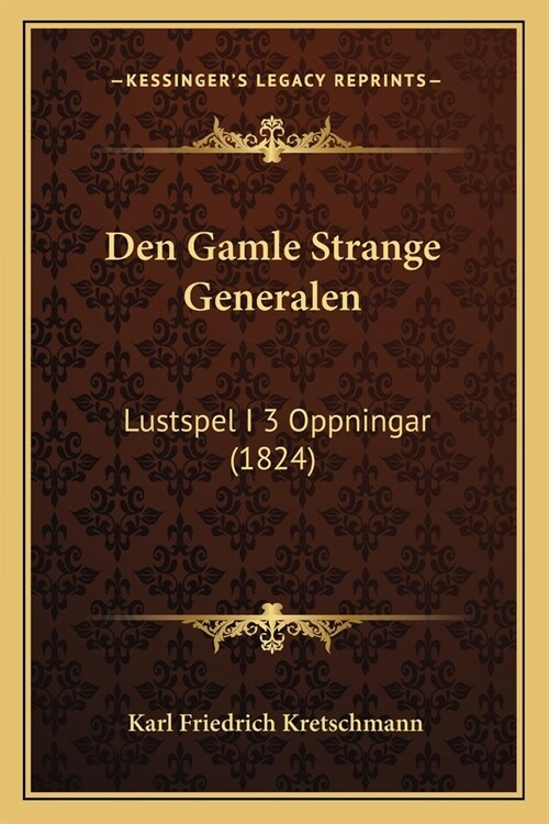 Den Gamle Strange Generalen: Lustspel I 3 Oppningar (1824) (Paperback)
