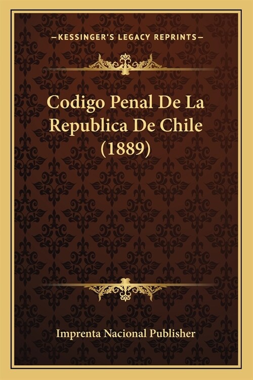 Codigo Penal De La Republica De Chile (1889) (Paperback)