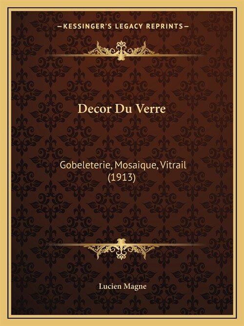 Decor Du Verre: Gobeleterie, Mosaique, Vitrail (1913) (Paperback)