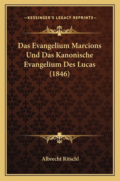 Das Evangelium Marcions Und Das Kanonische Evangelium Des Lucas (1846) (Paperback)