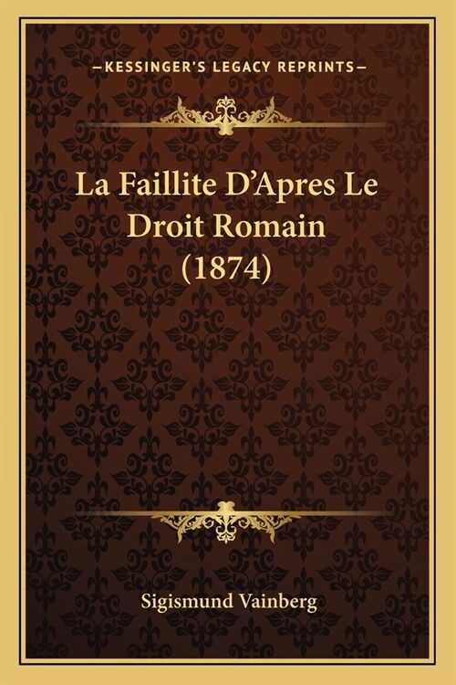 La Faillite DApres Le Droit Romain (1874) (Paperback)